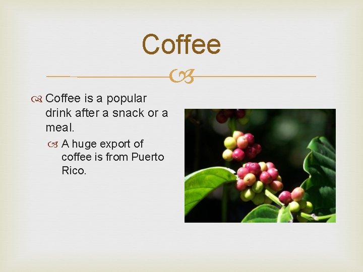 Coffee is a popular drink after a snack or a meal. A huge export