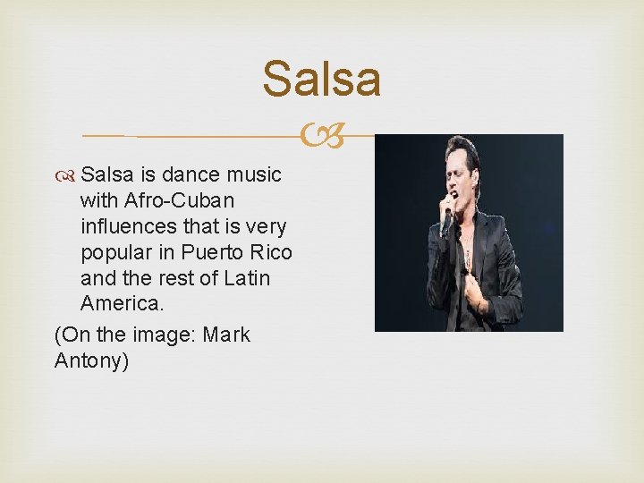 Salsa is dance music with Afro-Cuban influences that is very popular in Puerto Rico