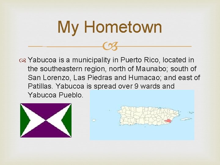 My Hometown Yabucoa is a municipality in Puerto Rico, located in the southeastern region,