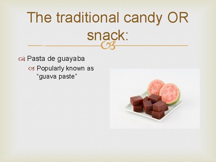 The traditional candy OR snack: Pasta de guayaba Popularly known as “guava paste” 