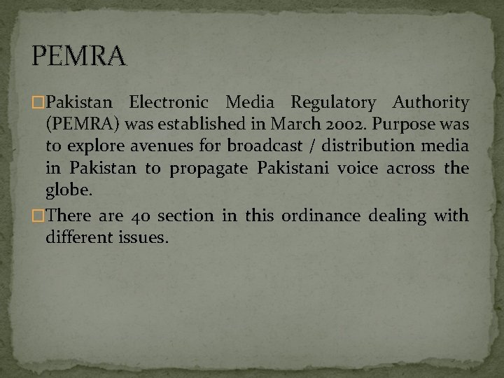 PEMRA �Pakistan Electronic Media Regulatory Authority (PEMRA) was established in March 2002. Purpose was
