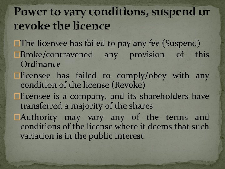 Power to vary conditions, suspend or revoke the licence �The licensee has failed to