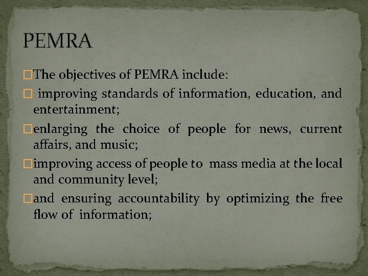 PEMRA �The objectives of PEMRA include: � improving standards of information, education, and entertainment;