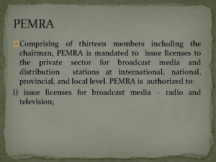 PEMRA �Comprising of thirteen members including the chairman, PEMRA is mandated to issue licenses