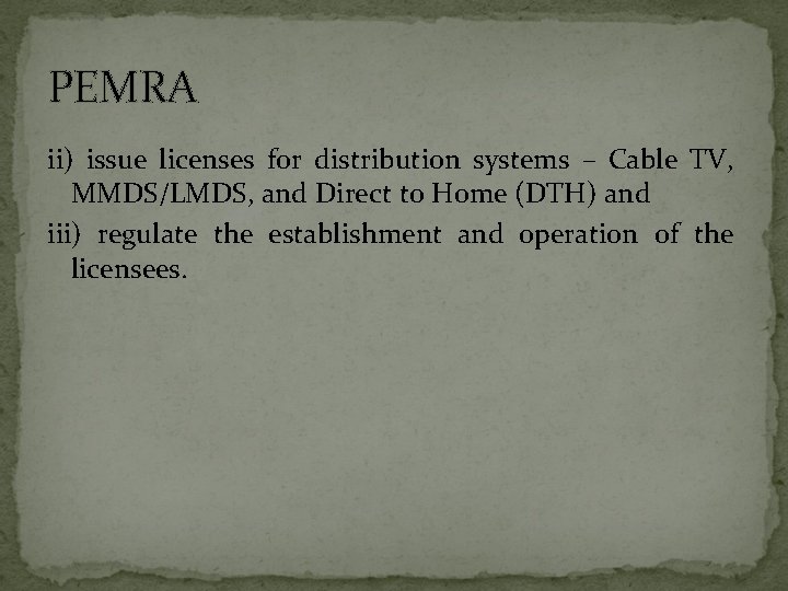 PEMRA ii) issue licenses for distribution systems – Cable TV, MMDS/LMDS, and Direct to