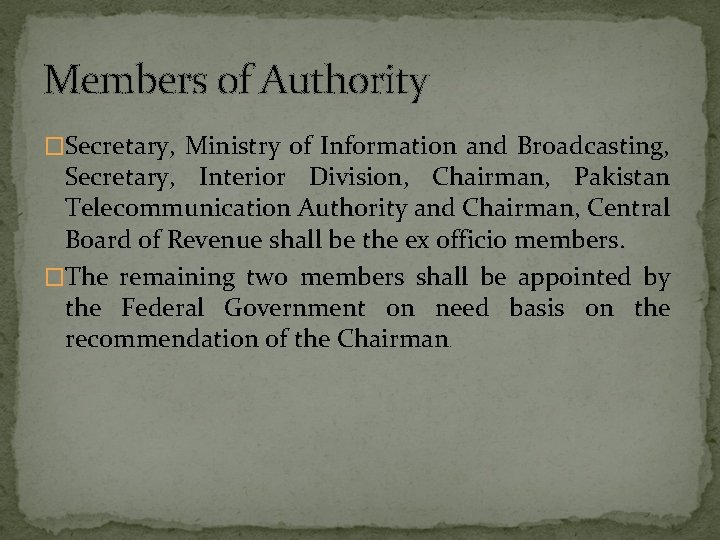 Members of Authority �Secretary, Ministry of Information and Broadcasting, Secretary, Interior Division, Chairman, Pakistan