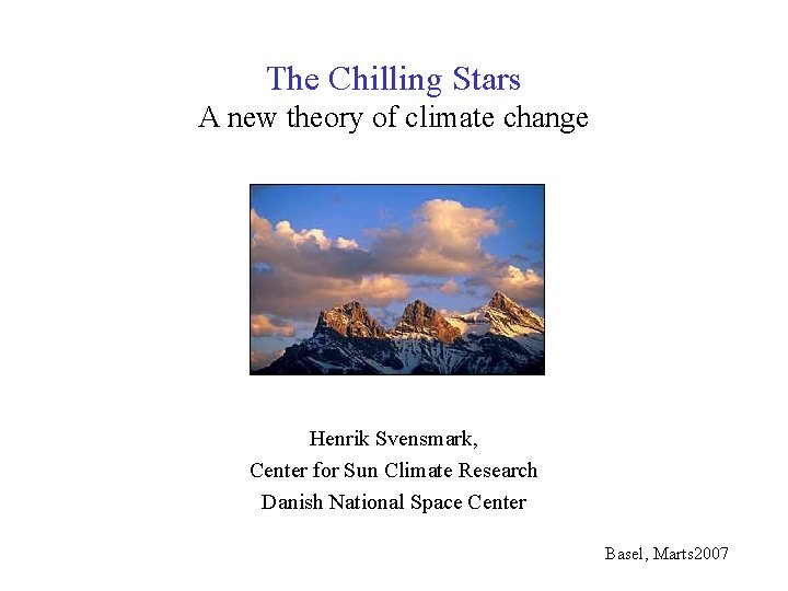 The Chilling Stars A new theory of climate change Henrik Svensmark, Center for Sun