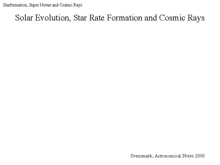 Starformation, Super Novae and Cosmic Rays Solar Evolution, Star Rate Formation and Cosmic Rays