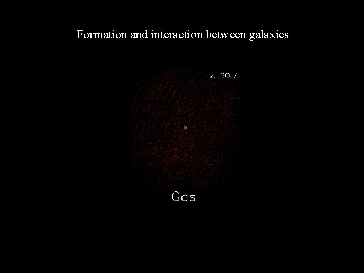 Formation and interaction between galaxies 