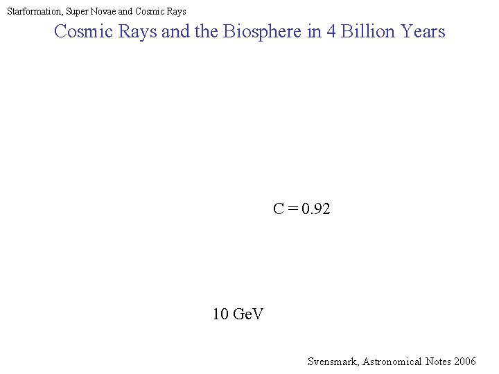 Starformation, Super Novae and Cosmic Rays and the Biosphere in 4 Billion Years C