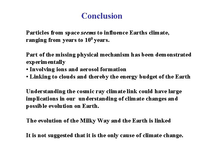 Conclusion Particles from space seems to influence Earths climate, ranging from years to 109