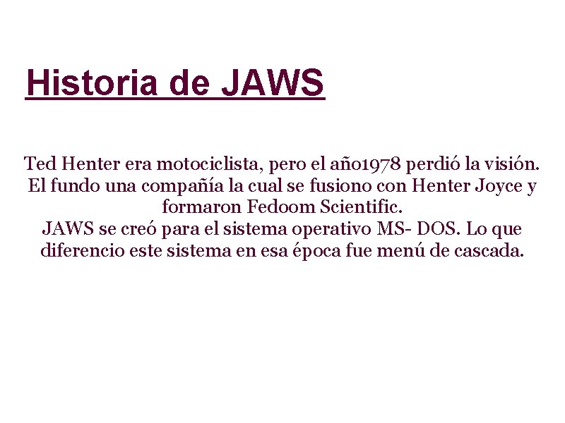 Historia de JAWS Ted Henter era motociclista, pero el año 1978 perdió la visión.