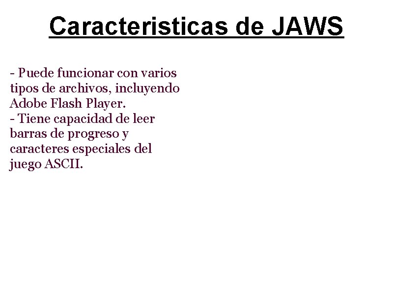 Caracteristicas de JAWS - Puede funcionar con varios tipos de archivos, incluyendo Adobe Flash