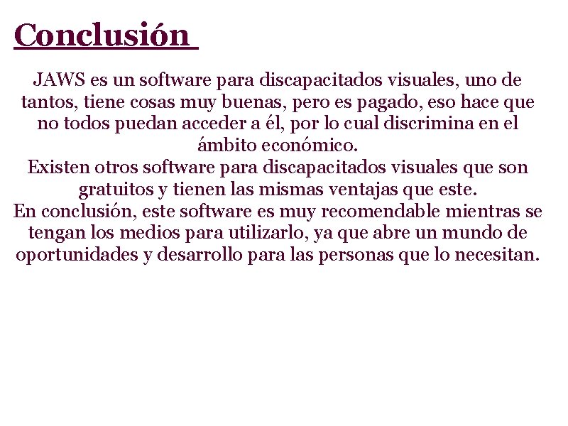 Conclusión JAWS es un software para discapacitados visuales, uno de tantos, tiene cosas muy