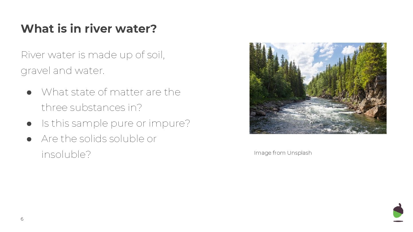 What is in river water? River water is made up of soil, gravel and