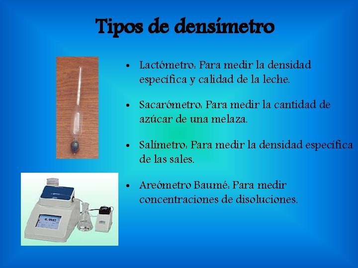 Tipos de densímetro • Lactómetro: Para medir la densidad específica y calidad de la