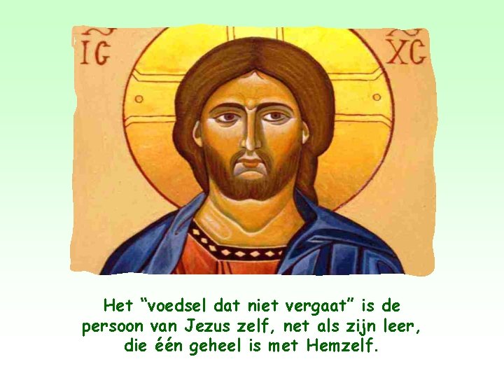 Het “voedsel dat niet vergaat” is de persoon van Jezus zelf, net als zijn