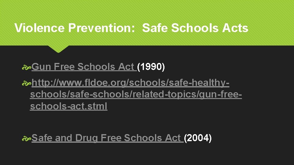 Violence Prevention: Safe Schools Acts Gun Free Schools Act (1990) http: //www. fldoe. org/schools/safe-healthyschools/safe-schools/related-topics/gun-freeschools-act.
