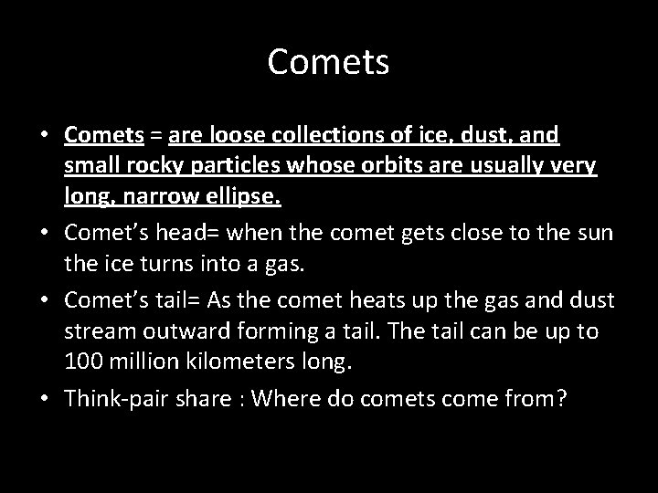 Comets • Comets = are loose collections of ice, dust, and small rocky particles