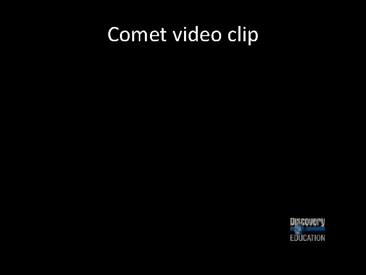Comet video clip 
