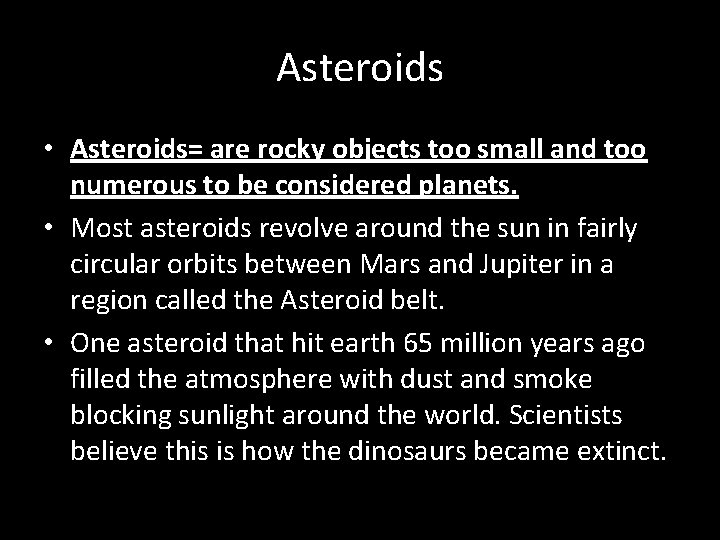 Asteroids • Asteroids= are rocky objects too small and too numerous to be considered