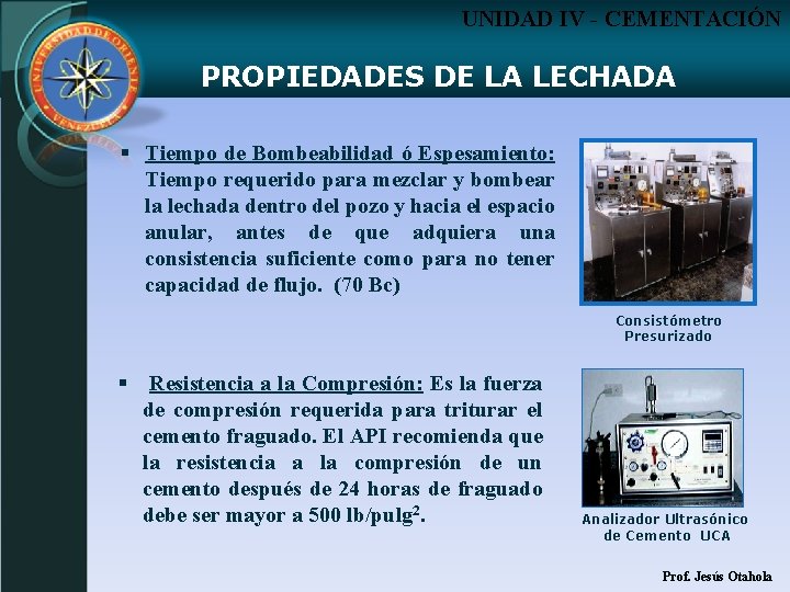 UNIDAD IV - CEMENTACIÓN PROPIEDADES DE LA LECHADA § Tiempo de Bombeabilidad ó Espesamiento: