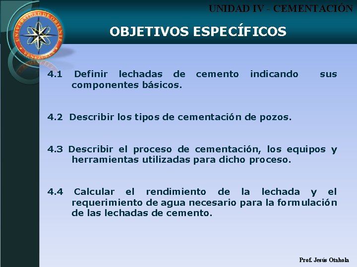 UNIDAD IV - CEMENTACIÓN OBJETIVOS ESPECÍFICOS 4. 1 Definir lechadas de componentes básicos. cemento
