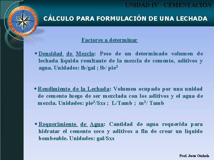 UNIDAD IV - CEMENTACIÓN CÁLCULO PARA FORMULACIÓN DE UNA LECHADA Factores a determinar §