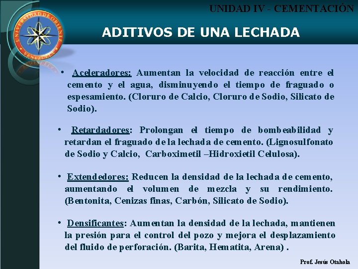 UNIDAD IV - CEMENTACIÓN ADITIVOS DE UNA LECHADA • Aceleradores: Aumentan la velocidad de