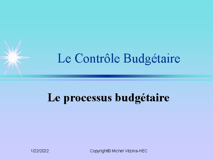 Le Contrôle Budgétaire Le processus budgétaire 1/22/2022 Copyright© Michel Vézina-HEC 