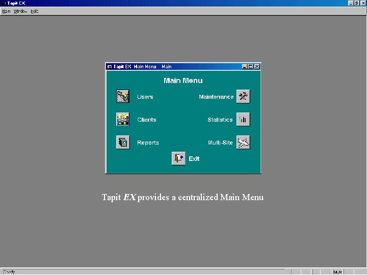 Tapit EX provides a centralized Main Menu Tapit EX provides a centralized Main Menu