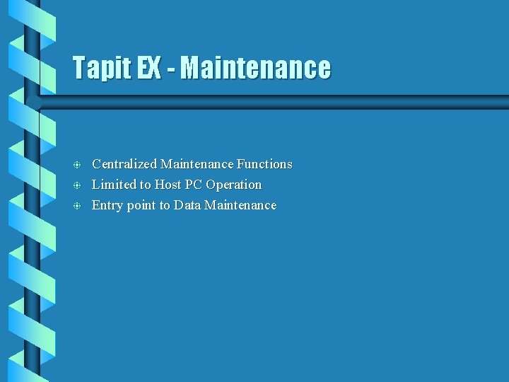 Tapit EX - Maintenance b b b Centralized Maintenance Functions Limited to Host PC Tapit EX - Maintenance b b b Centralized Maintenance Functions Limited to Host PC