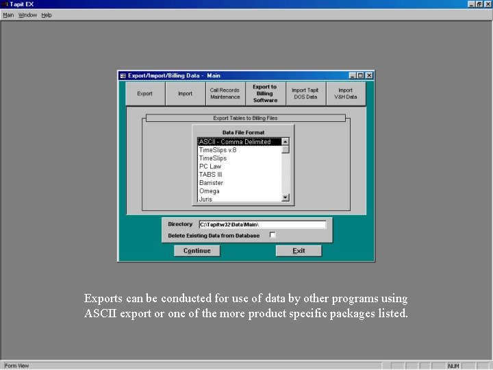 Exports can be conducted for use of data by other programs using ASCII export Exports can be conducted for use of data by other programs using ASCII export