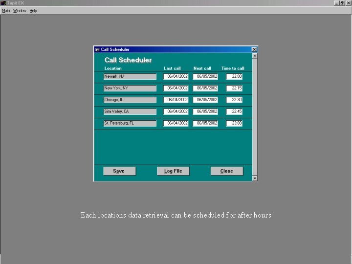 Each locations data retrieval can be scheduled for after hours Each locations data retrieval can be scheduled for after hours