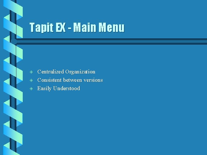 Tapit EX - Main Menu b b b Centralized Organization Consistent between versions Easily Tapit EX - Main Menu b b b Centralized Organization Consistent between versions Easily