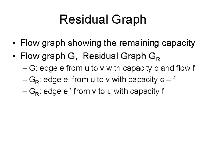 Residual Graph • Flow graph showing the remaining capacity • Flow graph G, Residual