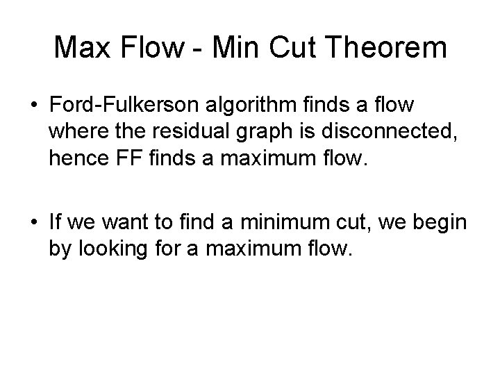 Max Flow - Min Cut Theorem • Ford-Fulkerson algorithm finds a flow where the