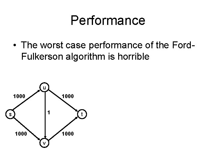 Performance • The worst case performance of the Ford. Fulkerson algorithm is horrible u