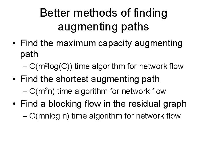 Better methods of finding augmenting paths • Find the maximum capacity augmenting path –