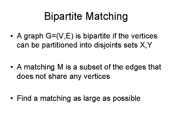 Bipartite Matching • A graph G=(V, E) is bipartite if the vertices can be