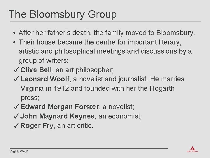 The Bloomsbury Group • After her father’s death, the family moved to Bloomsbury. •