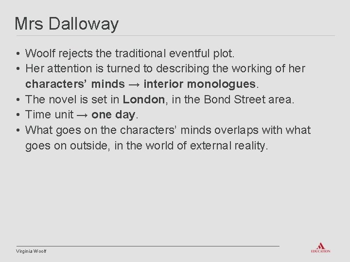 Mrs Dalloway • Woolf rejects the traditional eventful plot. • Her attention is turned