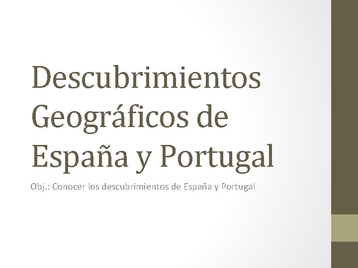 Descubrimientos Geográficos de España y Portugal Obj. : Conocer los descubrimientos de España y