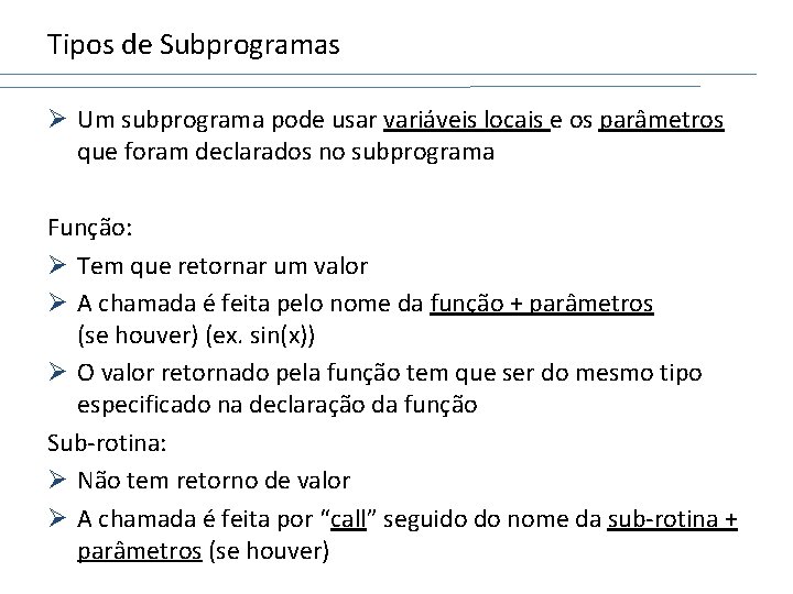 Tipos de Subprogramas Ø Um subprograma pode usar variáveis locais e os parâmetros que