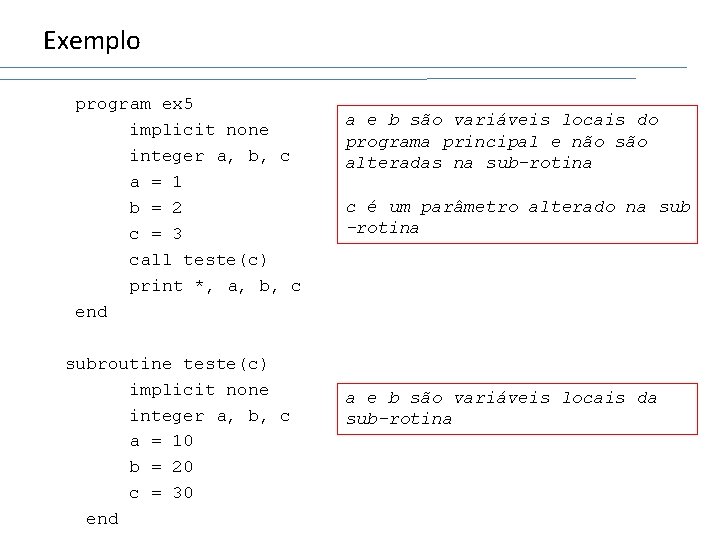 Exemplo program ex 5 implicit none integer a, b, c a = 1 b