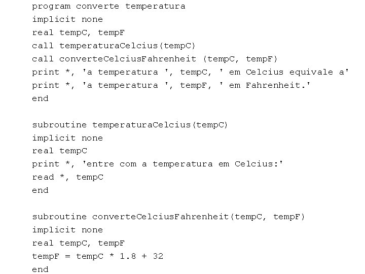 program converte temperatura implicit none real temp. C, temp. F call temperatura. Celcius(temp. C)