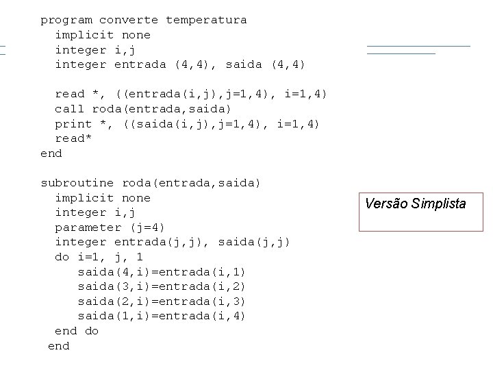 program converte temperatura implicit none integer i, j integer entrada (4, 4), saida (4,