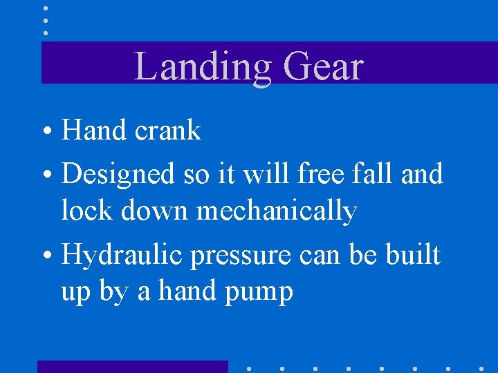 Landing Gear • Hand crank • Designed so it will free fall and lock