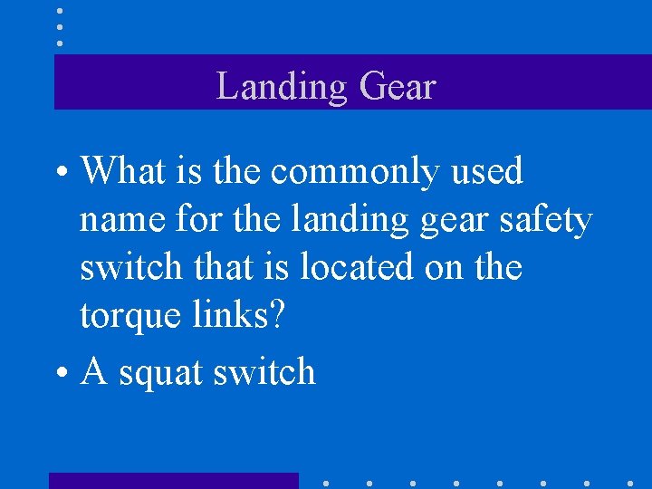 Landing Gear • What is the commonly used name for the landing gear safety