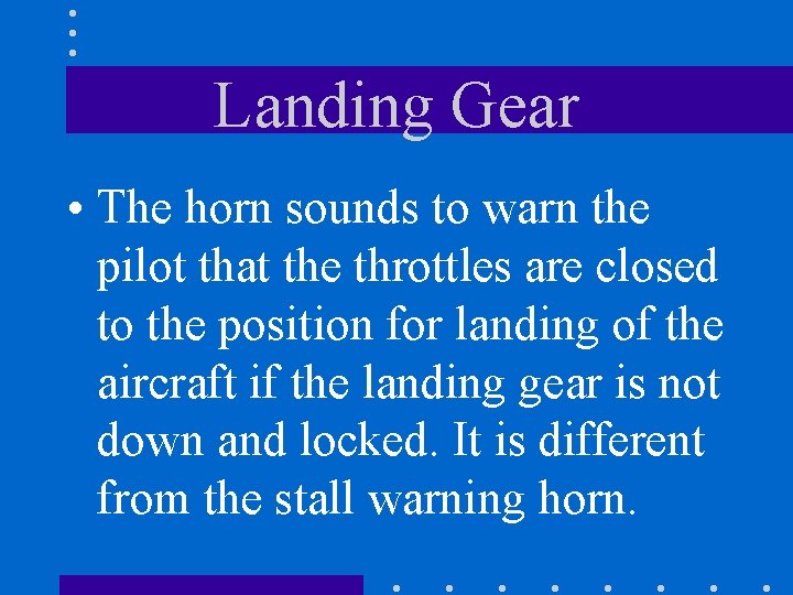 Landing Gear • The horn sounds to warn the pilot that the throttles are